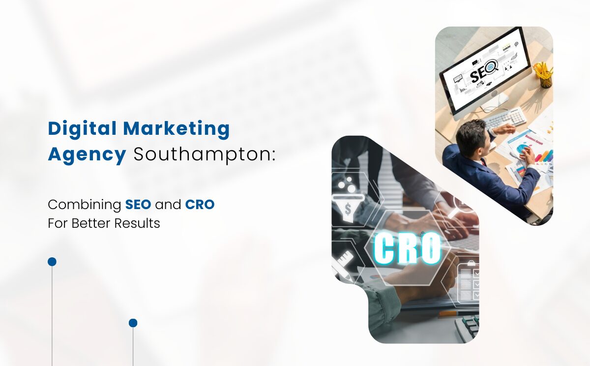 Digital Marketing Agency Southampton: Combining SEO and CRO for Better Results