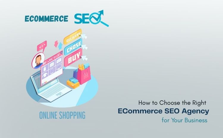 How to Choose the Right Ecommerce SEO Agency for Your Business in The UK