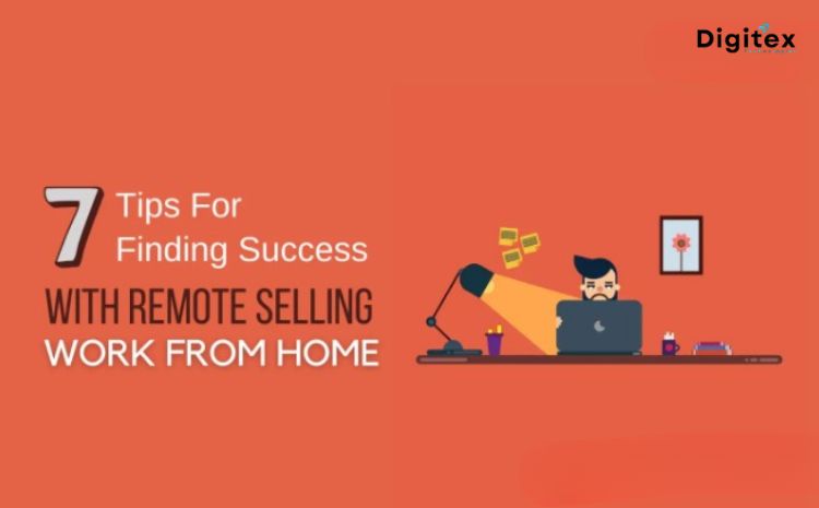 7 Tips For Finding Success With Remote Selling: Work From Home